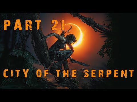 SHADOW OF THE TOMB RAIDER | Gameplay Walkthrough Part 21 - CITY OF THE SERPENT