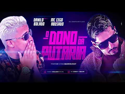 MC CEGO ABUSADO E DANILO BOLADO - O DONO DA PUTARIA - MÚSICA NOVA