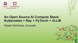An Open Source AI Compute Stack: Kubernetes + Ray + PyTorch + VLLM - R