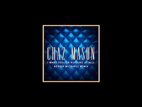 Chaz Mason - I Want You (Or Nothing At All) (Adrian Michaels Remix)