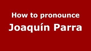 How to pronounce Joaquín Parra