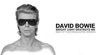 David Bowie - Bright Light Destroys Me (Beat of Your Drum - Version)