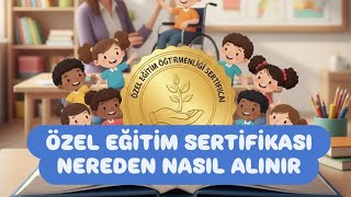 Özel Eğitim Sertifikası Nasıl Alınır - Özel Eğitim Uzman Öğretici Sert
