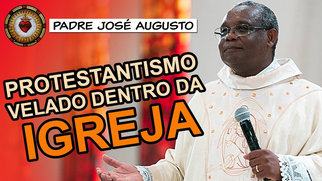 Há um PROTESTANTISMO VELADO dentro da Igreja - Padre José Augusto