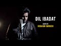 Dil Ibadat | Unplugged Cover by Rishabh Dwivedi | Sing Dil Se | Tum Mile | KK, Emraan Hashmi, Pritam