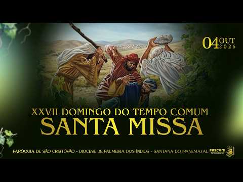 SANTA MISSA XXVII DOMINGO DO TEMPO COMUM