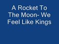 We Feel Like Kings - A Rocket To The Moon