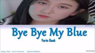 Yerin Baek Bye Bye My Blue  Lyrics [Han/Rom/Esp/Color Coded]