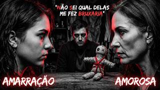 BRUXARIA - SOFRO COM UMA AMARRAÇÃO AMOROSA E NÃO DESCUBRO QUEM FEZ - 2 RELATOS DE TERROR