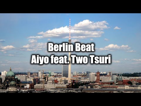 Berlin Beat - Aiyo feat. Two Tsuri