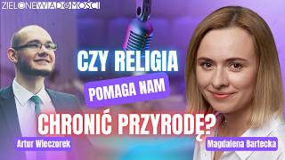 Czy religia pomaga nam chronić przyrodę? | Magdalena Bartecka