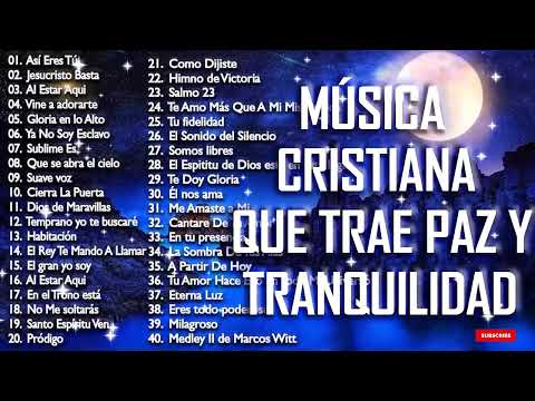 MÚSICA CRISTIANA QUE TRAE PAZ Y TRANQUILIDAD 2021 - GRANDES ÉXITOS DE ALABANZA Y ADORIACÓN 2021