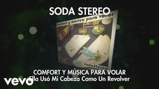 Soda Stereo - Ella Usó Mi Cabeza Como un Revólver (Audio)