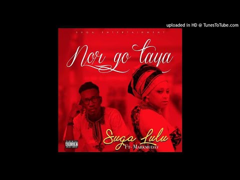 Suga lulu ft. Markmuday - Nor Go Taya
