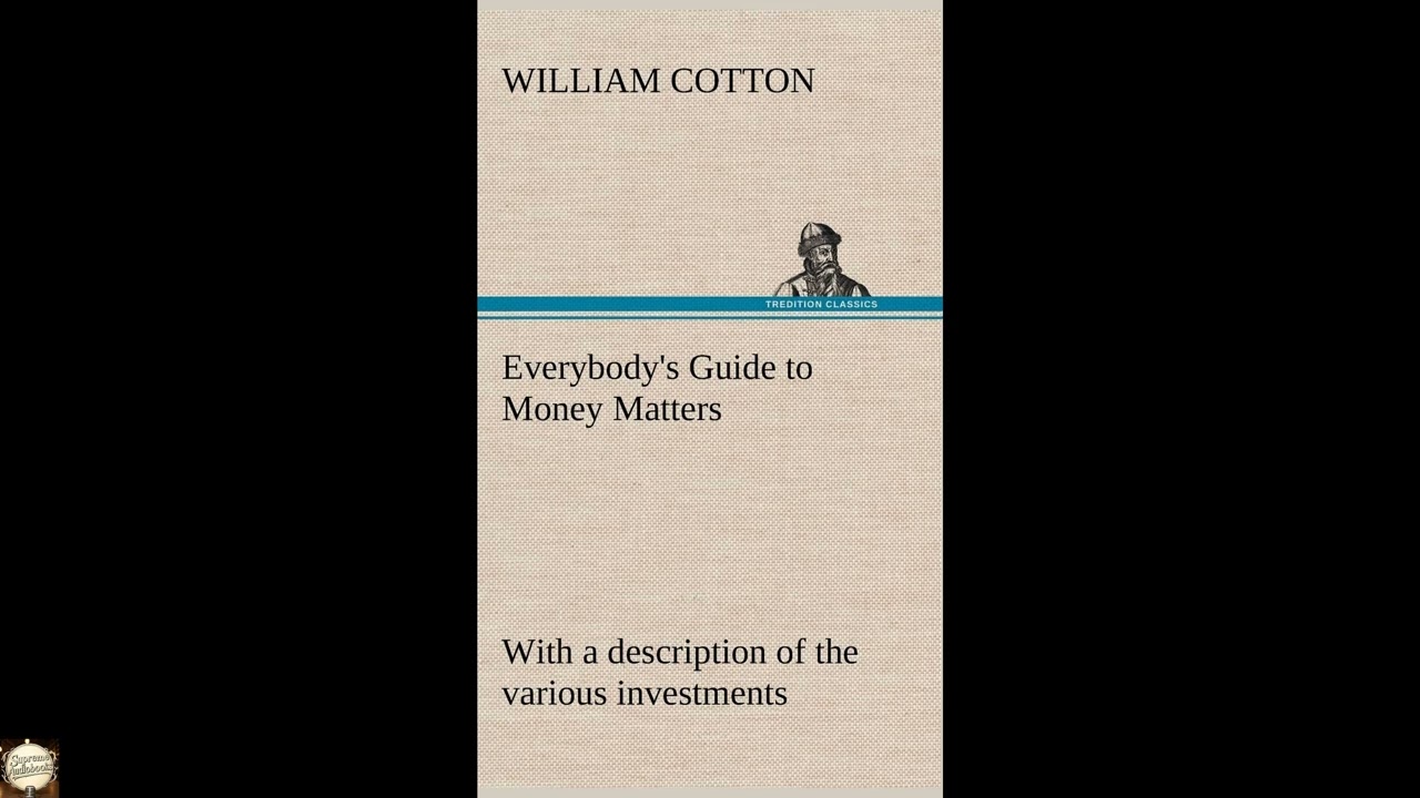 Everybody's Guide to Money Matters: with a description of the various investments c