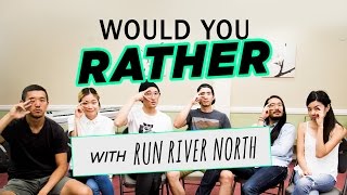 “Would You Rather?” With Run River North
