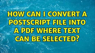 How can I convert a PostScript file into a PDF where text can be selected
