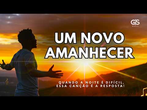 UM NOVO AMANHECER -   UMA MÚSICA DE FÉ E ESPERANÇA