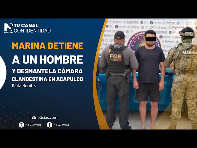 Marina detiene a un hombre y desmantela cámara clandestina en Acapulco