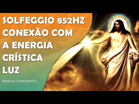CONEXÃO COM A ENERGIA CRÍSTICA, A FONTE DIVINA | MESTRE JESUS | SOLFEGGIO 852HZ