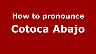 How to pronounce Cotoca Abajo