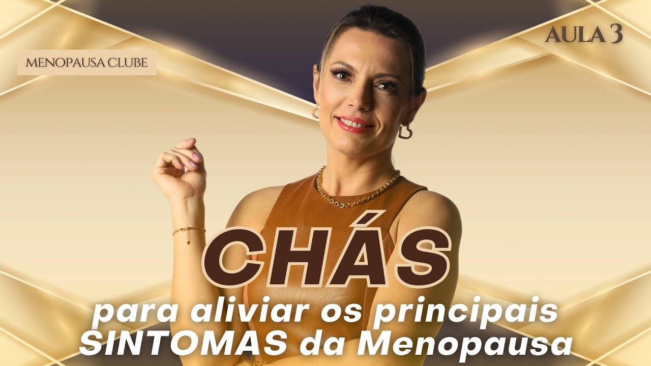 AULA 3: Chás para aliviar os sintomas da Menopausa