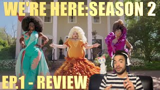 We’re Here Season 2: Ep.1 - Review
