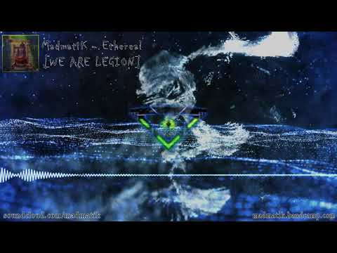 MadmatiK - Ethereal [WE ARE LEGION]