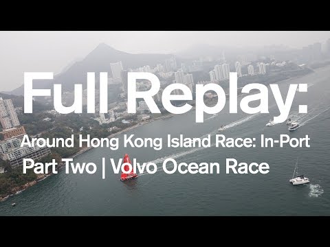 Around Hong Kong Island Race: In-Port Full replay - Part Two | Volvo Ocean Race