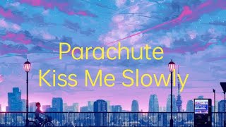 Parachute - Kiss Me Slowly (lyrics)
