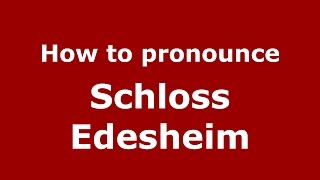 How to pronounce Schloss Edesheim