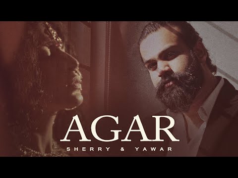 Agar Official Video | Sherry & Yawar | Yawar Bakhshi | New Song 2023