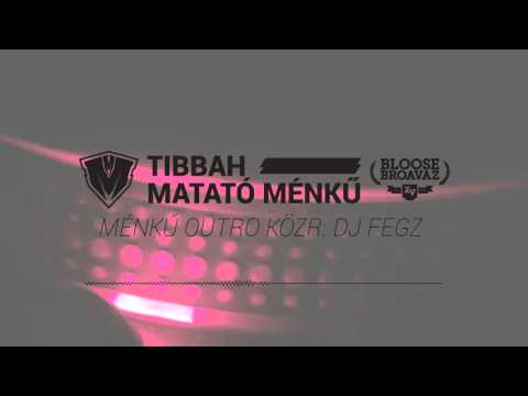 Tibbah - Ménkű Outro (közr. Dj Fegz)