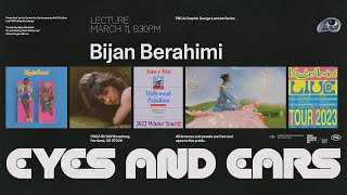 Eyes and Ears: Design Lecture Series w/ Bijan Berahimi