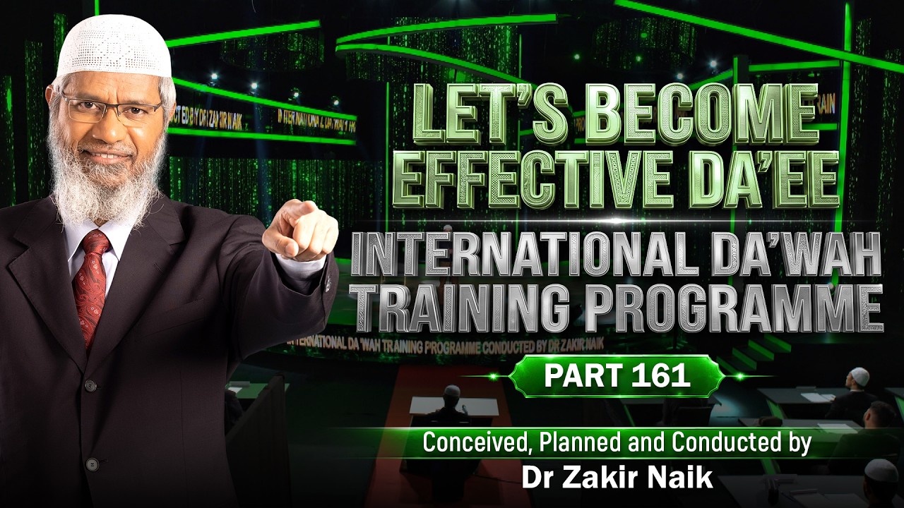 Let's Become Effective Da'ees - International Da'wah Training Programme - Part 161 |  Dr Zakir Naik