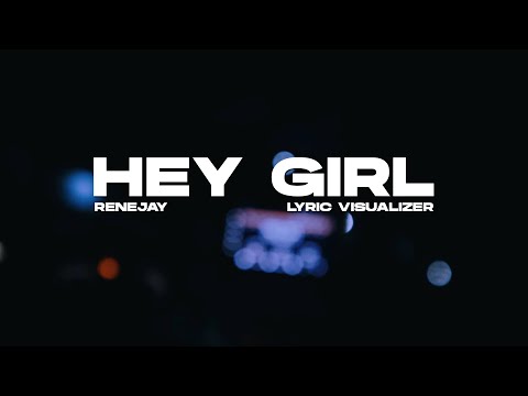 Renejay - Hey Girl (Lyrics Visualizer)