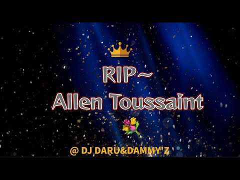 RIP〜 Allen Toussaint  dies at age 77 November 10