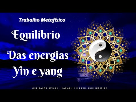 Trabalho Metafísico  -  Equilíbrio das Energias Yin e Yang