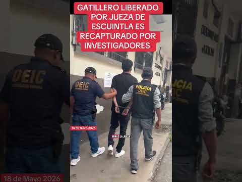 GATILLERO LIBERADO POR JUEZA DE ESCUINTLA ES RECAPTURADO POR INVESTIGADORES