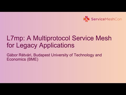 L7mp: A Multiprotocol Service Mesh for Legacy Applications - Gábor Rétvári