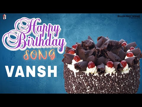 Vansh Happy Birthday - Happy Birthday Video Song | Birthday Songs With Names #billionbestwishes
