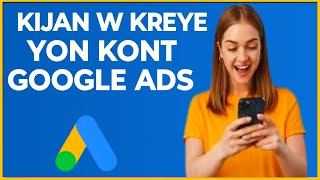🟢 Men kijan pou kreye yon kont Google ads pou biznis ou