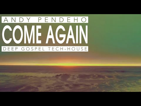 Andy Pendeho - Come Again (Deep Gospel TechHouse)
