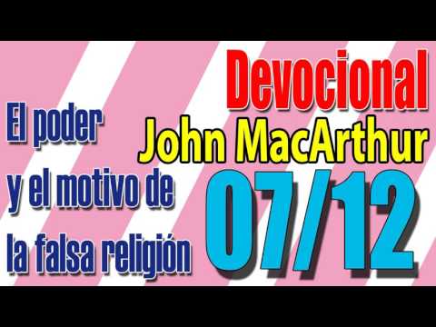 Devocional John MacArthur 07/12 - El poder y el motivo de la falsa religión