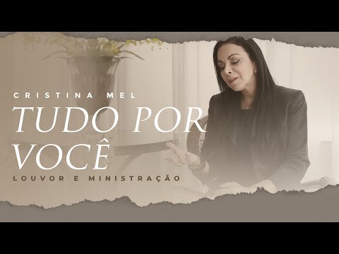 Cristina Mel - Tudo Por Você (Louvor e Ministração)