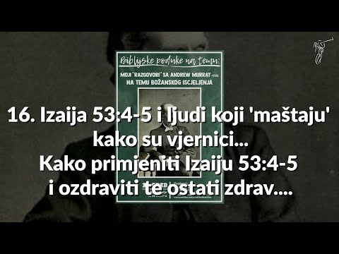BOŽANSKO ISCJELJENJE - 16. Izaija 53:4-5 i ljudi koji "maštaju" kako su vjernici...