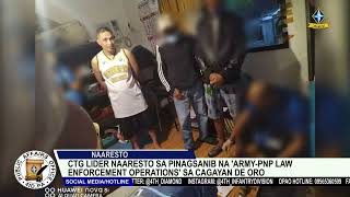 Lider ng Communist Terrorist Group arestado sa joint AFP-PNP operations sa Cagayan de Oro