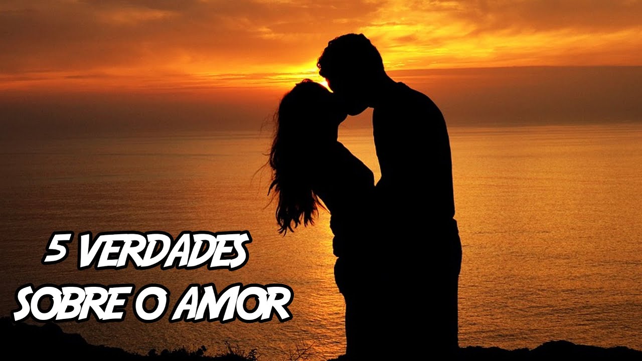 5 Verdades sobre o Amor (Que você deveria Saber)