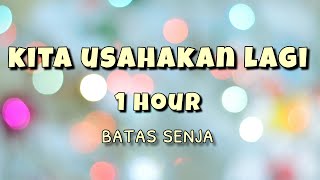 Download lagu Kita Usahakan Lagi (1 Hour) - Batas Senja, Jika Tidak Hari Ini Mungkin Minggu Depan mp3
