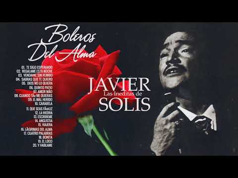 Javier Solis Boleros Del Alma  💕 Una leyenda del Bolero a las Rancheras 💕 La edad de oro de Javier S
